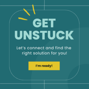 Get Unstuck - Let's connect and find the right solution for you!