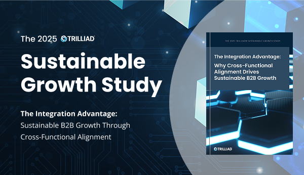 The 2025 Trilliad Sustainable Growth Study
The Integration Advantage: Sustainable B2B Growth Through Cross-Functional Alignment