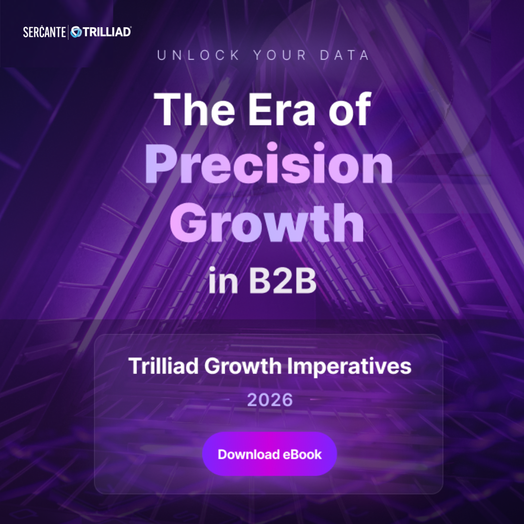 Unlock you dta
The Era of Precision Growth in B2B
Trilliad Growth Imperatives, 2026 
Download eBook
