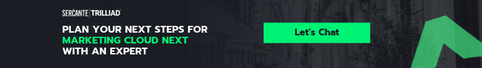 Chat with a Sercante | Trilliad expert to plan your next steps for Marketing Cloud Next